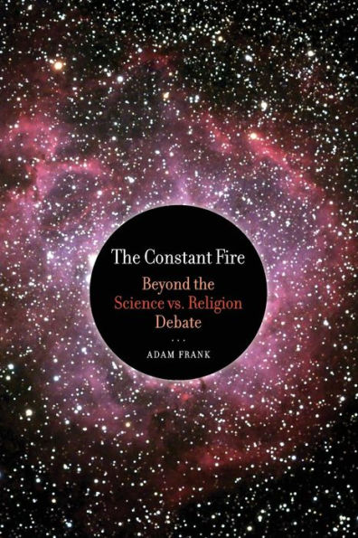 The Constant Fire: Beyond the Science vs. Religion Debate