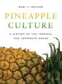 Pineapple Culture: A History of the Tropical and Temperate Zones / Edition 1