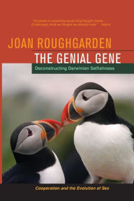 Title: The Genial Gene: Deconstructing Darwinian Selfishness / Edition 1, Author: Joan Roughgarden