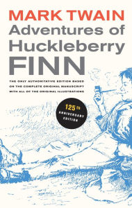 Title: Adventures of Huckleberry Finn, 125th Anniversary Edition: The only authoritative text based on the complete, original manuscript / Edition 1, Author: Mark Twain