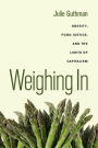 Weighing In: Obesity, Food Justice, and the Limits of Capitalism / Edition 1