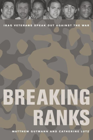 Breaking Ranks: Iraq Veterans Speak Out against the War / Edition 1