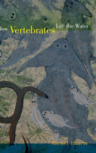 Title: How Vertebrates Left the Water, Author: Michel Laurin