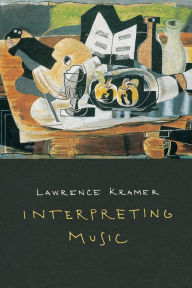 Title: Interpreting Music / Edition 1, Author: Lawrence Kramer