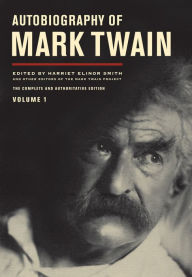 Title: Autobiography of Mark Twain: The Complete and Authoritative Edition, Volume 1, Author: Mark Twain