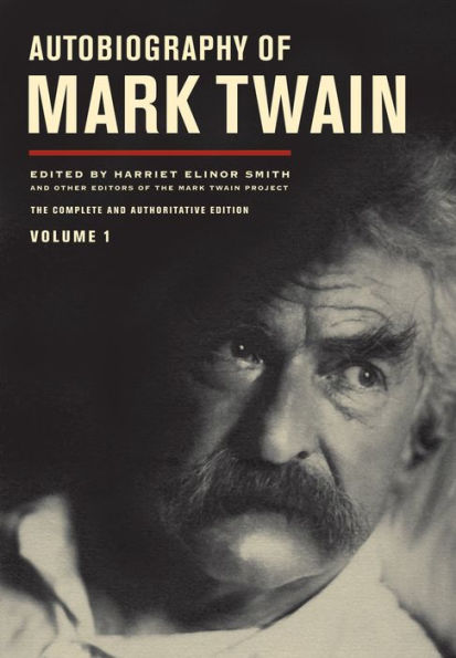 Autobiography of Mark Twain, Volume 1: The Complete and Authoritative Edition