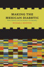 Making the Mexican Diabetic: Race, Science, and the Genetics of Inequality / Edition 1