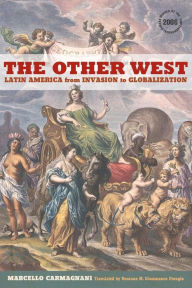 Title: The Other West: Latin America from Invasion to Globalization / Edition 1, Author: Marcello Carmagnani