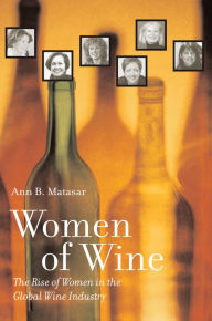 Title: Women of Wine: The Rise of Women in the Global Wine Industry, Author: Ann B. Matasar