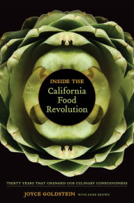 Title: Inside the California Food Revolution: Thirty Years That Changed Our Culinary Consciousness, Author: Joyce Goldstein