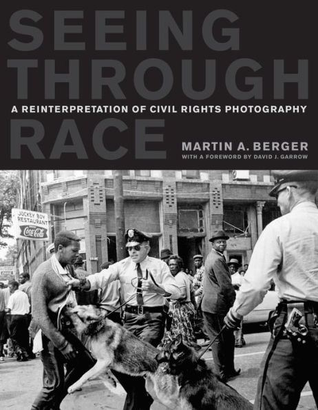 Seeing through Race: A Reinterpretation of Civil Rights Photography / Edition 1
