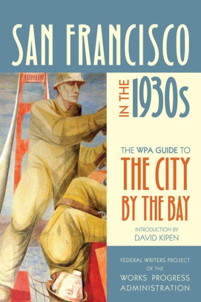 San Francisco the 1930s: WPA Guide to City by Bay
