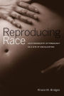 Reproducing Race: An Ethnography of Pregnancy as a Site of Racialization