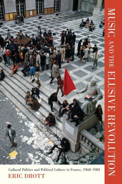 Music and the Elusive Revolution: Cultural Politics Political Culture France, 1968-1981