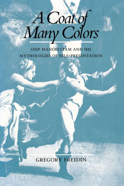 A Coat of Many Colors: Osip Mandelstam and His Mythologies Self-Presentation