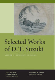 Title: Selected Works of D.T. Suzuki, Volume III: Comparative Religion, Author: Daisetsu Teitaro Suzuki