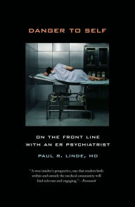 Danger To Self On The Front Line With An Er Psychiatrist By Paul Linde Paperback Barnes Noble