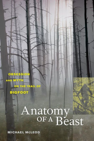 Anatomy of a Beast: Obsession and Myth on the Trail of Bigfoot / Edition 1