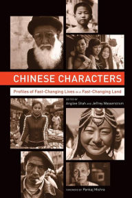 Title: Chinese Characters: Profiles of Fast-Changing Lives in a Fast-Changing Land / Edition 1, Author: Angilee Shah