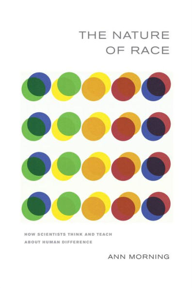 The Nature of Race: How Scientists Think and Teach about Human Difference / Edition 1