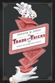 Title: Trade of the Tricks: Inside the Magician's Craft / Edition 1, Author: Graham Jones