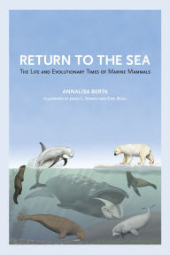 Title: Return to the Sea: The Life and Evolutionary Times of Marine Mammals / Edition 1, Author: Annalisa Berta