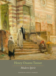 Title: Henry Ossawa Tanner: Modern Spirit, Author: Anna O. Marley