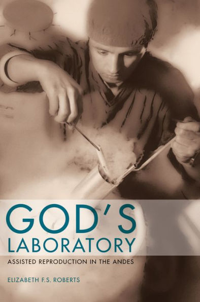 God's Laboratory: Assisted Reproduction in the Andes / Edition 1