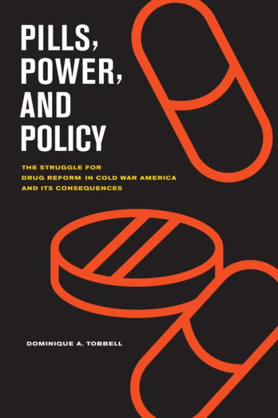 Pills, Power, and Policy: The Struggle for Drug Reform Cold War America Its Consequences