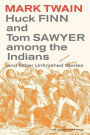 Huck Finn and Tom Sawyer among the Indians: And Other Unfinished Stories