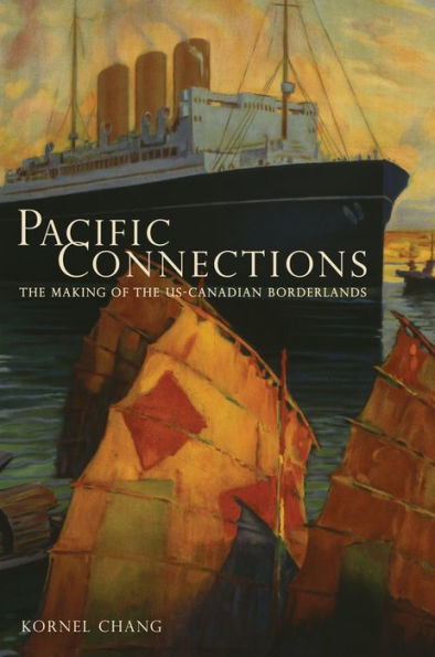 Pacific Connections: the Making of U.S.-Canadian Borderlands