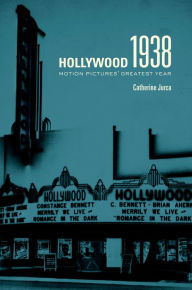 Title: Hollywood 1938: Motion Pictures' Greatest Year, Author: Catherine Jurca