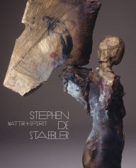 Title: Matter and Spirit: Stephen De Staebler, Author: Timothy Anglin Burgard