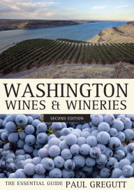 Title: Washington Wines and Wineries: The Essential Guide, Author: Paul Gregutt