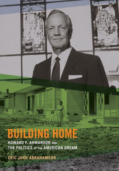 Building Home: Howard F. Ahmanson and the Politics of American Dream