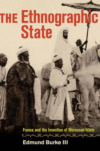 the Ethnographic State: France and Invention of Moroccan Islam
