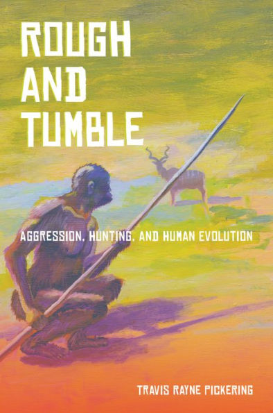 Rough and Tumble: Aggression, Hunting, Human Evolution