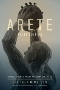 Title: Arete: Greek Sports from Ancient Sources / Edition 4, Author: Stephen G. Miller