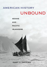 Title: American History Unbound: Asians and Pacific Islanders / Edition 1, Author: Gary Y. Okihiro