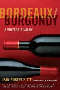 Title: Bordeaux/Burgundy: A Vintage Rivalry, Author: Jean-Robert Pitte