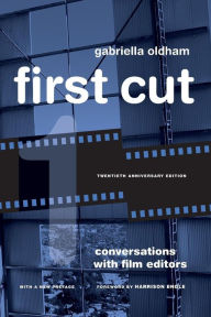 Title: First Cut: Conversations with Film Editors / Edition 20, Author: Gabriella Oldham