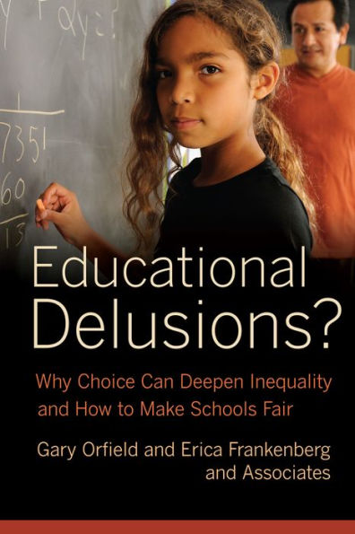 Educational Delusions?: Why Choice Can Deepen Inequality and How to Make Schools Fair / Edition 1