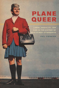 Title: Plane Queer: Labor, Sexuality, and AIDS in the History of Male Flight Attendants / Edition 1, Author: Phil Tiemeyer