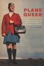 Plane Queer: Labor, Sexuality, and AIDS in the History of Male Flight Attendants / Edition 1