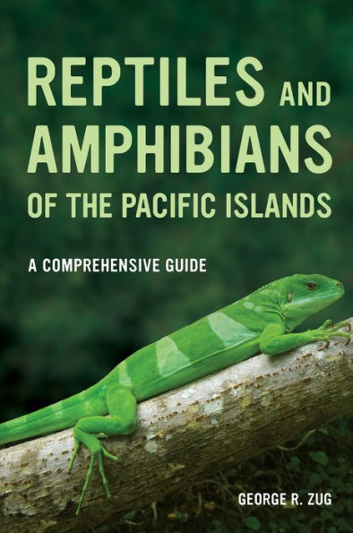 Reptiles and Amphibians of the Pacific Islands: A Comprehensive Guide