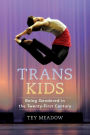 Trans Kids: Being Gendered in the Twenty-First Century
