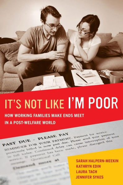 It's Not Like I'm Poor: How Working Families Make Ends Meet in a Post-Welfare World / Edition 1