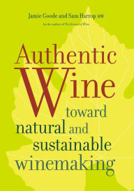 Title: Authentic Wine: Toward Natural and Sustainable Winemaking, Author: Jamie Goode