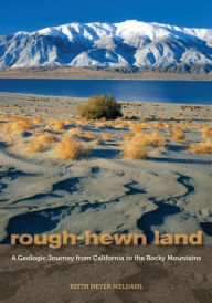 Title: Rough-Hewn Land: A Geologic Journey from California to the Rocky Mountains, Author: Keith Heyer Meldahl