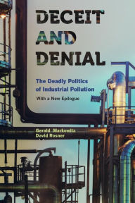 Title: Deceit and Denial: The Deadly Politics of Industrial Pollution / Edition 1, Author: Gerald Markowitz